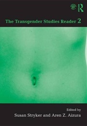 The Transgender Studies Reader 2 (Eds. Susan Stryker and Aren Aizura)