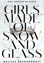 Girls Made of Snow and Glass (Melissa Bashardoust)