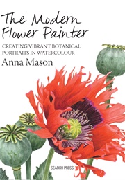 The Modern Flower Painter (Anna Mason)