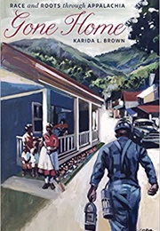 Gone Home: Race and Roots Through Appalachia (Karida L. Brown)