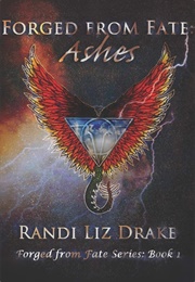 Forged From Fate: Ashes (Randi Liz Drake)