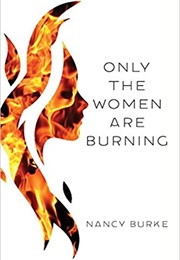 Only the Women Are Burning (Nancy Burke)