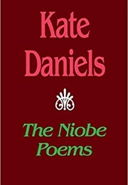 The Niobe Poems (Kate Daniels)
