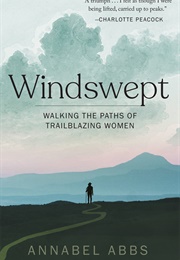 Windswept: Walking the Paths of Trailblazing Women (Annabel Abbs)
