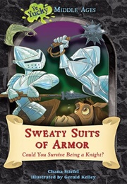 Sweaty Suits of Armor: Could You Survive Being a Knight? (Chana Stiefel)