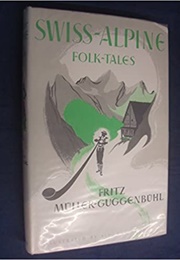 Swiss-Alpine Folk-Tales (Fritz Müller-Guggenbühl)