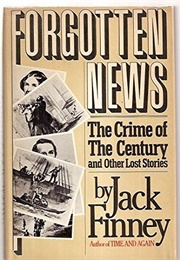 Forgotten News: The Crime of the Century and Other Lost Stories (Jack Finney)