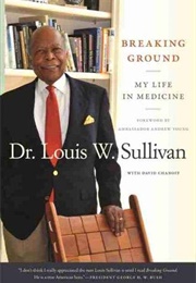 Breaking Ground: My Life in Medicine (Louis W. Sullivan)