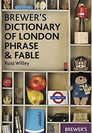 Brewer's Dictionary of London Phrase and Fable (Russ Willey)