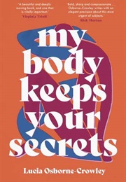 My Body Keeps Your Secrets (Lucia Osborne-Crowley)
