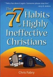 The 77 Habits of a Highly Ineffective Christian (Chris Fabry)