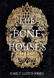 The Bone Houses (Emily Lloyd-Jones)