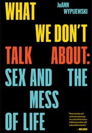 What We Don't Talk About (Joann Wypijewski)