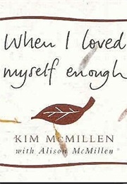 When I Loved Myself Enough (Kim McMillen)
