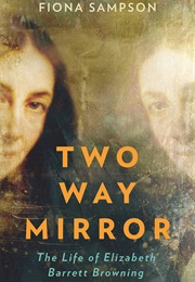 Two-Way Mirror: The Life of Elizabeth Barrett Browning (Fiona Sampson)