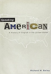 Speaking American: A History of English (Bailey)