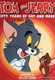 Tom & Jerry: Fifty Years of Cat and Mouse (T.R. Adams)