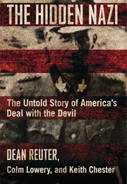 The Hidden Nazi: The Untold Story of America&#39;s Deal With the Devil (Dean Reuter)