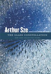 The Glass Constellation: New and Collected Poems (Arthur Sze)