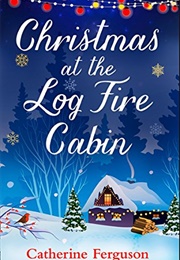 Christmas at the Log Fire Cabin (Catherine Ferguson)