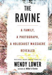 The Ravine: A Family, a Photograph, a Holocaust Massacre Revealed (Wendy Lower)