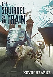 The Squirrel on the Train (Kevin Hearne)