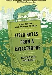 Field Notes From a Catastrophe: Man, Nature and Climate Change (Elizabeth Kolbert)
