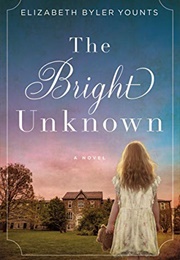 The Bright Unknown (Elizabeth Byler Younts)