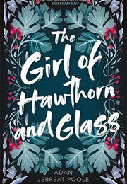 The Girl of Hawthorn and Glass (Adan Jerreat-Poole)