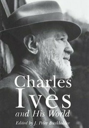 Charles Ives and His World (J. Peter Burkholder)