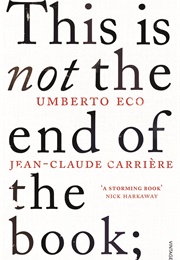 This Is Not the End of the Book; (Umberto Eco &amp; Jean-Claude Carriere)