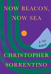 Now Beacon, Now Sea: A Son's Memoir (Christopher Sorrentino)