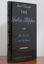 The Satin Slipper; Or, the Worst Is Not the Surest (Paul Claudel)