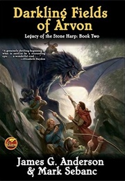 Darkling Fields of Arvon (Legacy of the Stone Harp #2) (James G. Anderson & Mark Sebanc)
