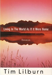Living in the World as If It Were Home (Tim Lilburn)