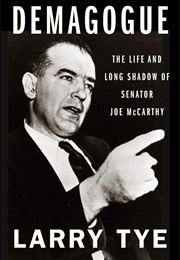 Demagogue: The Life and Long Shadow of Senator Joe McCarthy (Larry Tye)