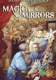 Magic Mirrors: The High Fantasy and Low Parody of John Bellairs (John Bellairs)