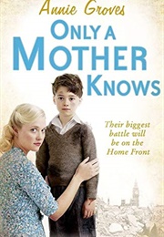 Only a Mother Knows (Annie Groves)