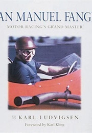 Juan Manuel Fangio Motor Racing's Grandmaster (Karl Luvigsen)
