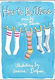 How to Be Alone (Tanya Davis)