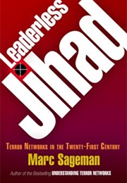 Leaderless Jihad: Terror Networks in the Twenty-First Century (Marc Sageman)