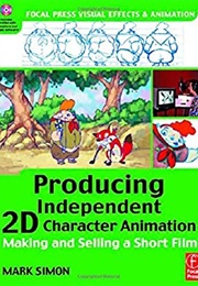 Producing Independent 2D Character Animation (Mark Simon)