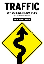 Traffic: Why We Drive the Way We Do and What It Says About Us (Tom Vanderbilt)