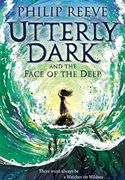 Utterly Dark and the Face of the Deep (Philip Reeve)