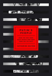Putin's People: How the KGB Took Back Russia and Then Took on the West (Catherine Belton)