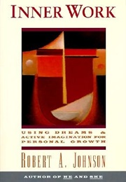 Inner Work: Using Dreams & Active Imagination for Personal Growth for (Robert Johnson)