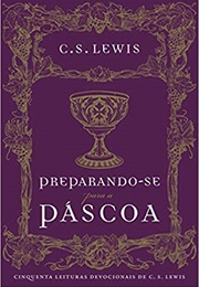 Preparando-Se Para a Páscoa: Cinquenta Leituras Devocionais De C.S. Lewis (C.S. Lewis)