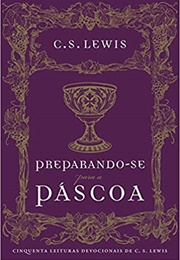 Preparando-Se Para a Páscoa: Cinquenta Leituras Devocionais De C.S. Lewis (C.S. Lewis)