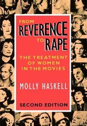 From Reverence to Rape: The Treatment of Women in the Movies (Molly Haskell)