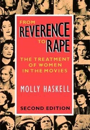From Reverence to Rape: The Treatment of Women in the Movies (Molly Haskell)
